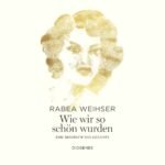 Buchvorstellung: Wie wir so schön wurden von Rabea Weihser